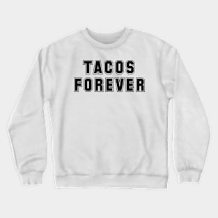 Tacos Forever Crewneck Sweatshirt